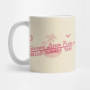 Goodbye Lesson Plan Hello Sun Tan Teacher Last day of School Mug